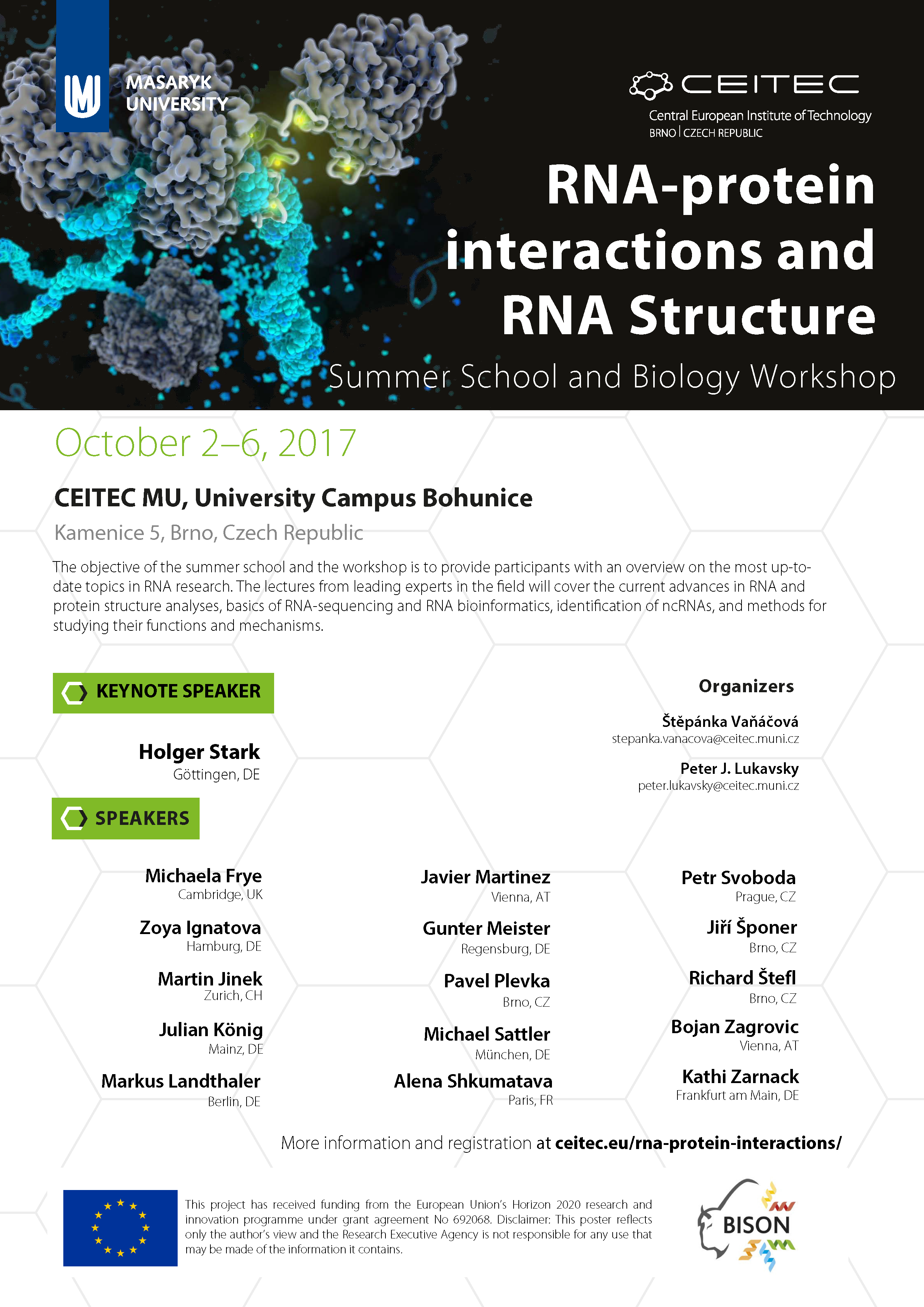 The objective of the summer school is to provide participants with an overview on the most up-to-date topics in RNA research. The lectures from leading experts in the field will cover both, the molecular mechanisms of protein-RNA interactions and role of ncRNAs and RNA-binding proteins in cellular and organismal physiology. The lectures will cover the current advances in RNA and protein structure analyses, basics of RNA-sequencing and RNA bioinformatics, identification of  ncRNAs, and methods for studying their functions and mechanisms.